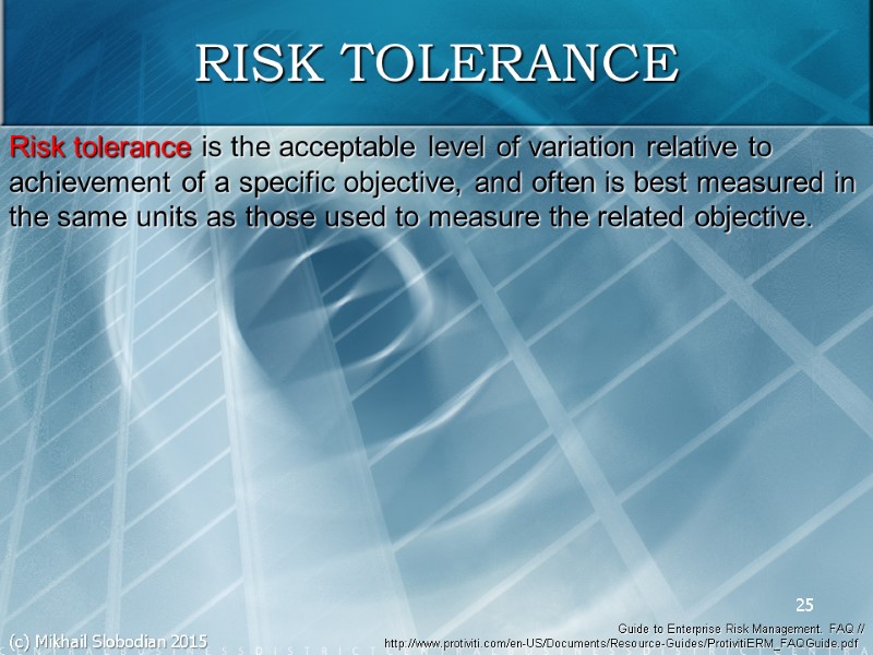 Risk tolerance is the acceptable level of variation relative to achievement of a specific
